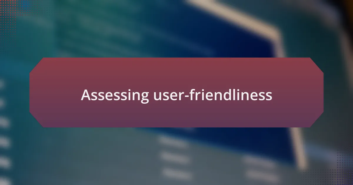 Assessing user-friendliness