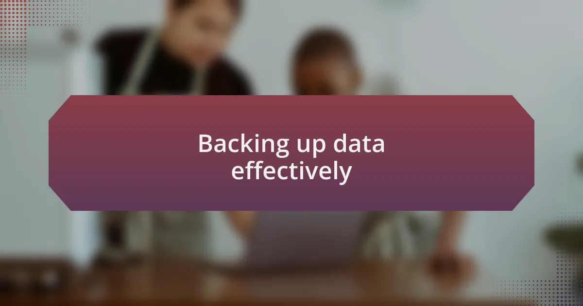 Backing up data effectively