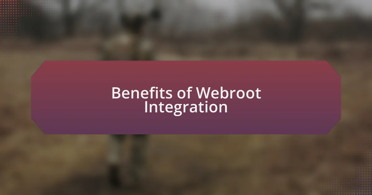Benefits of Webroot Integration
