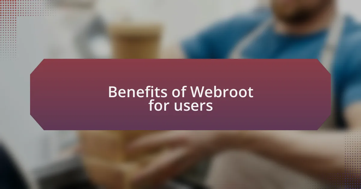Benefits of Webroot for users