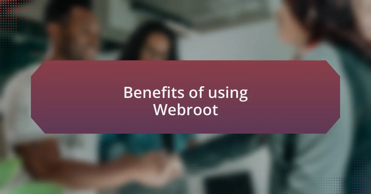 Benefits of using Webroot