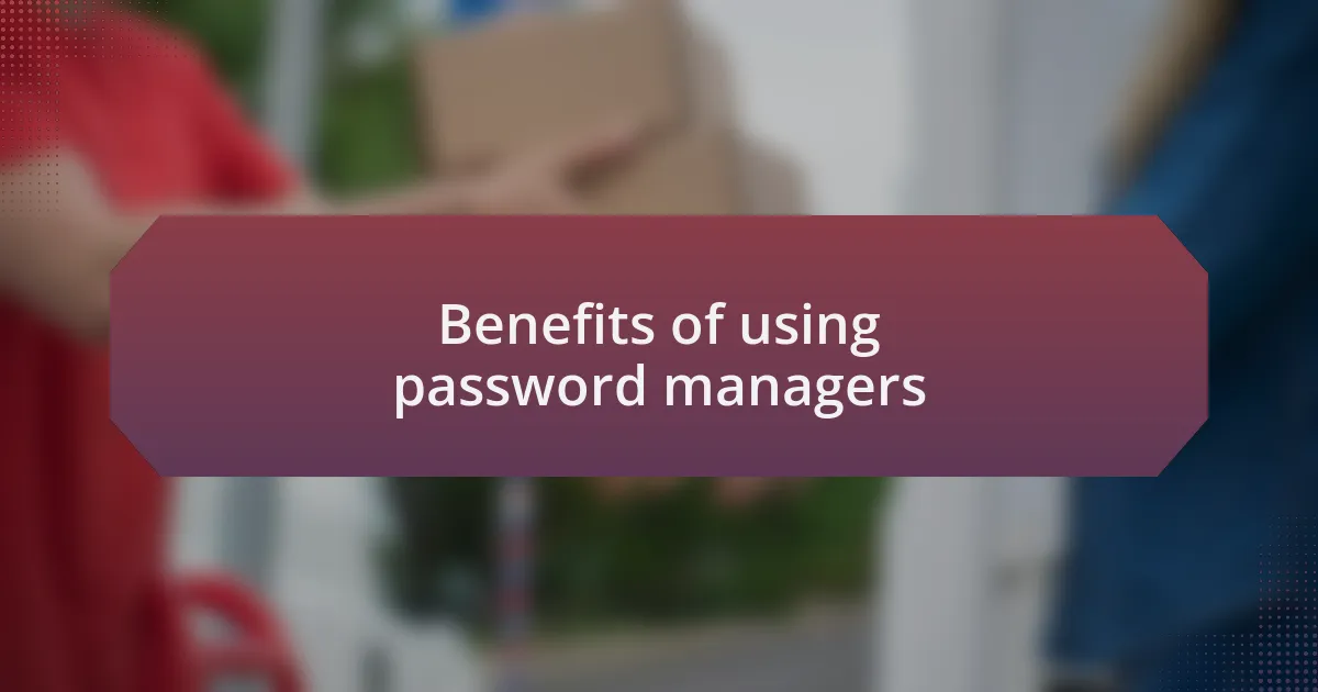Benefits of using password managers
