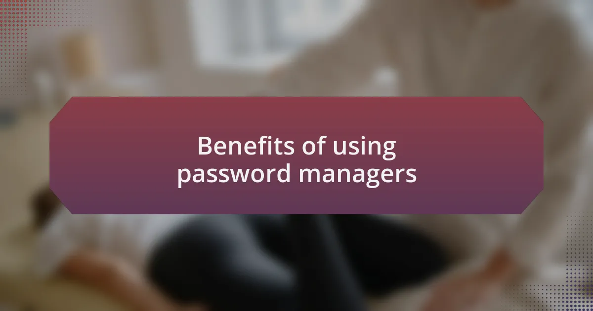 Benefits of using password managers