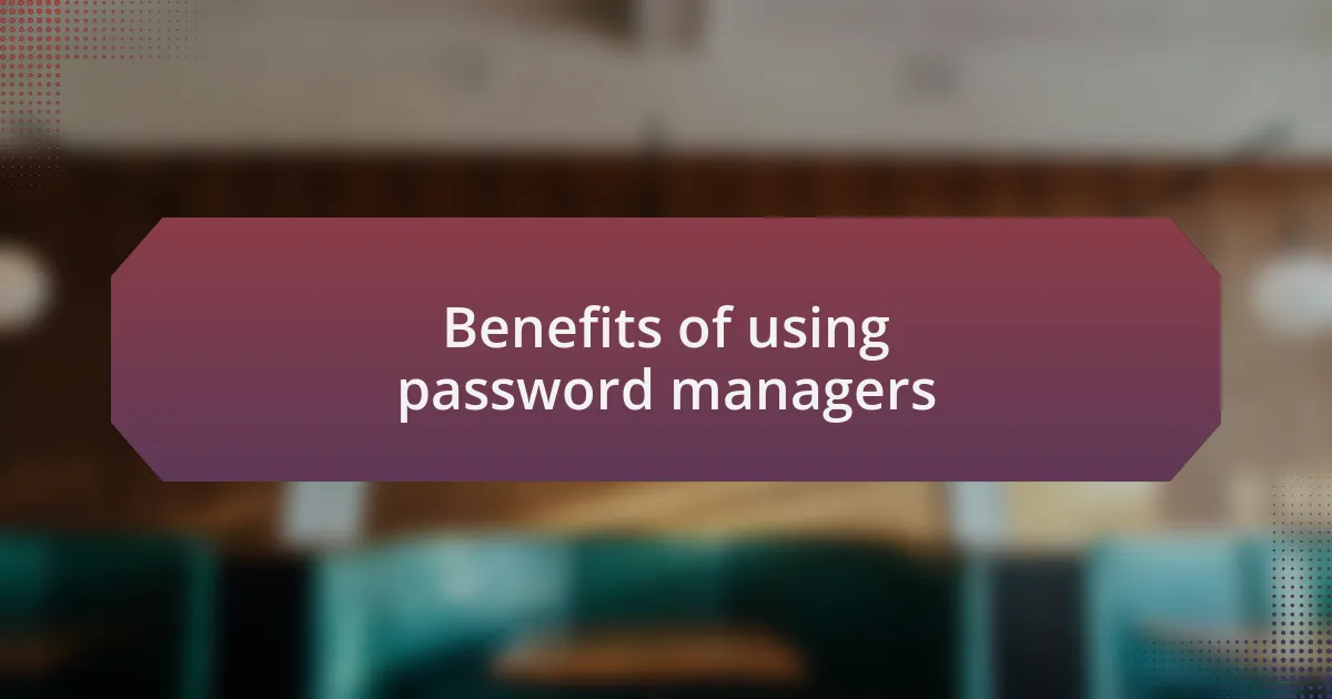 Benefits of using password managers