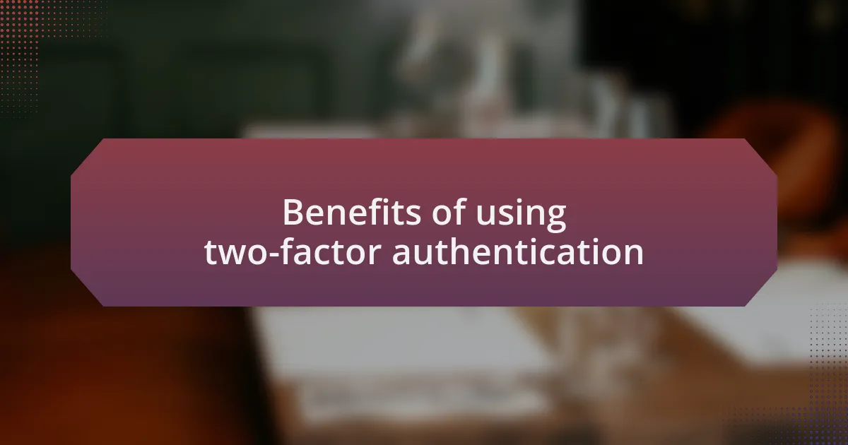 Benefits of using two-factor authentication