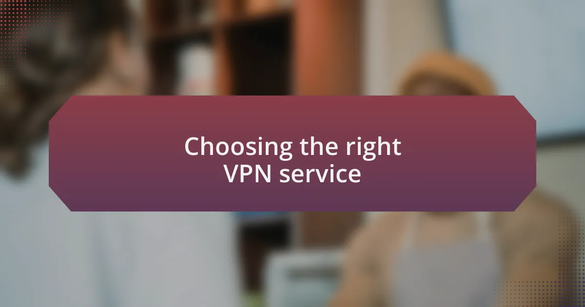 Choosing the right VPN service