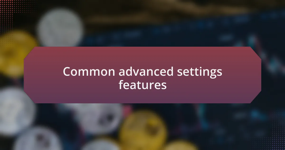 Common advanced settings features