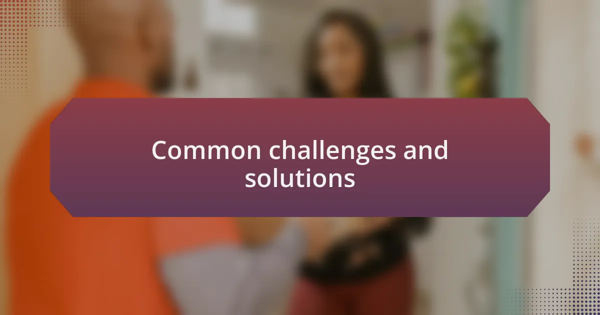 Common challenges and solutions