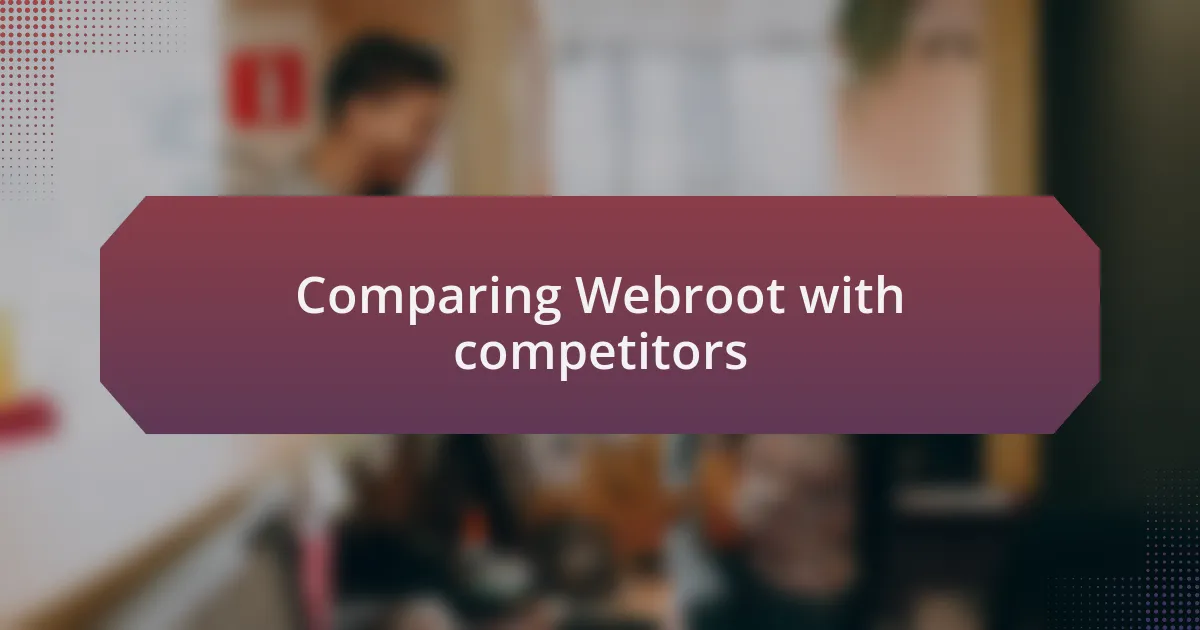 Comparing Webroot with competitors