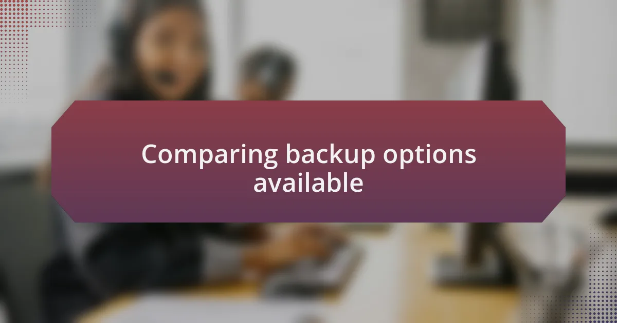 Comparing backup options available