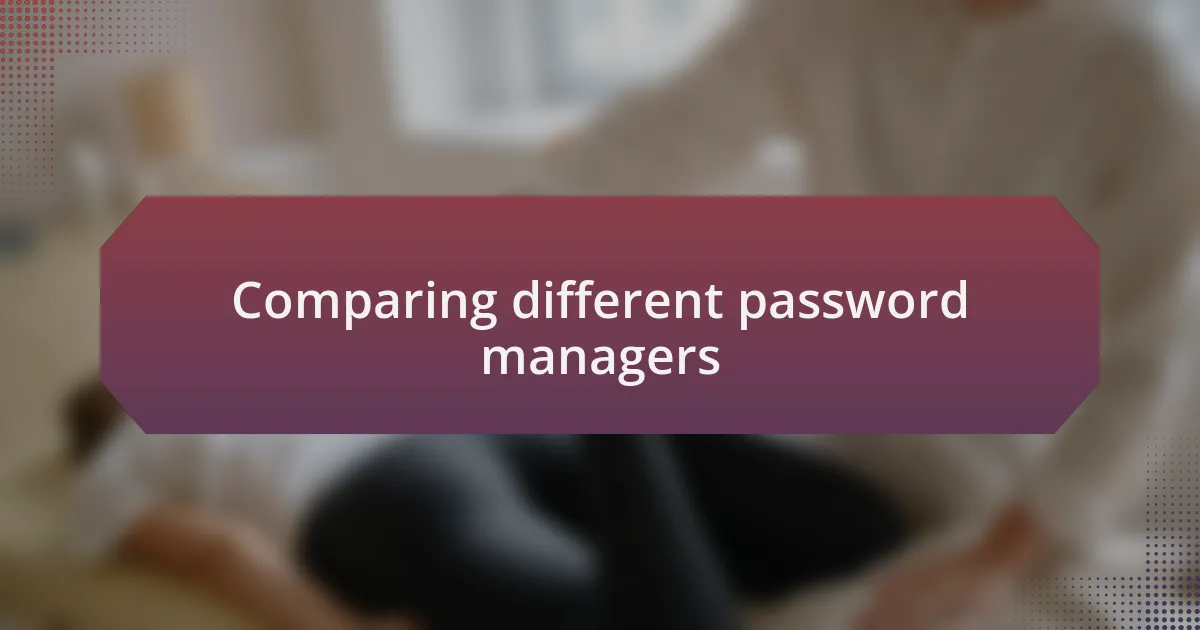 Comparing different password managers