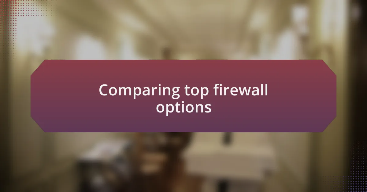 Comparing top firewall options