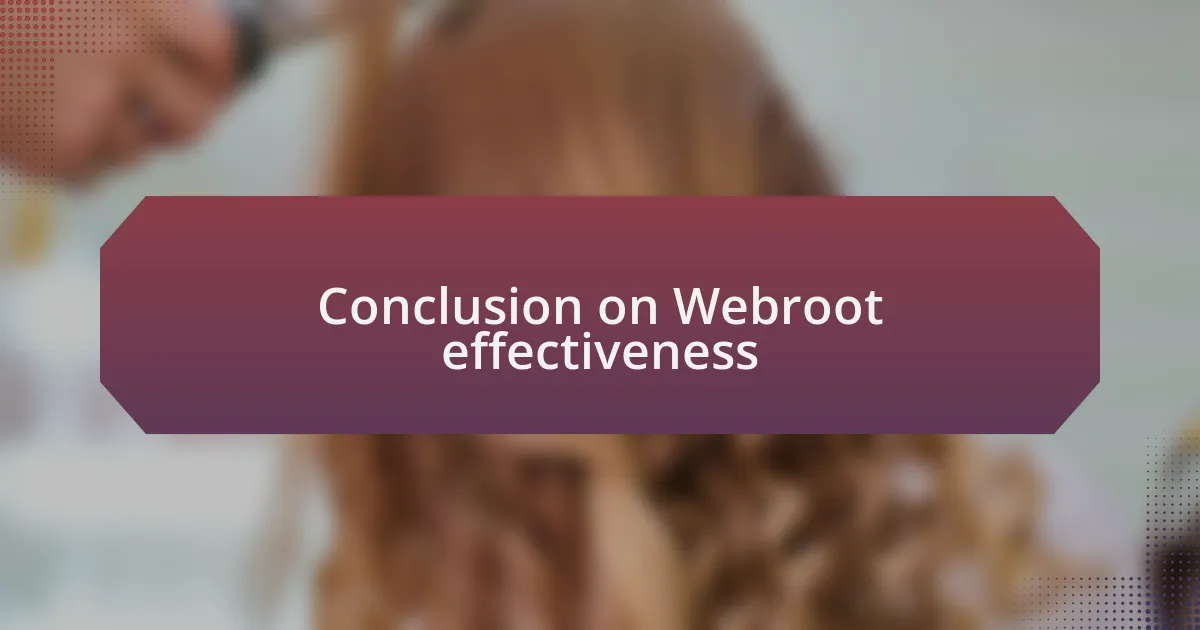 Conclusion on Webroot effectiveness