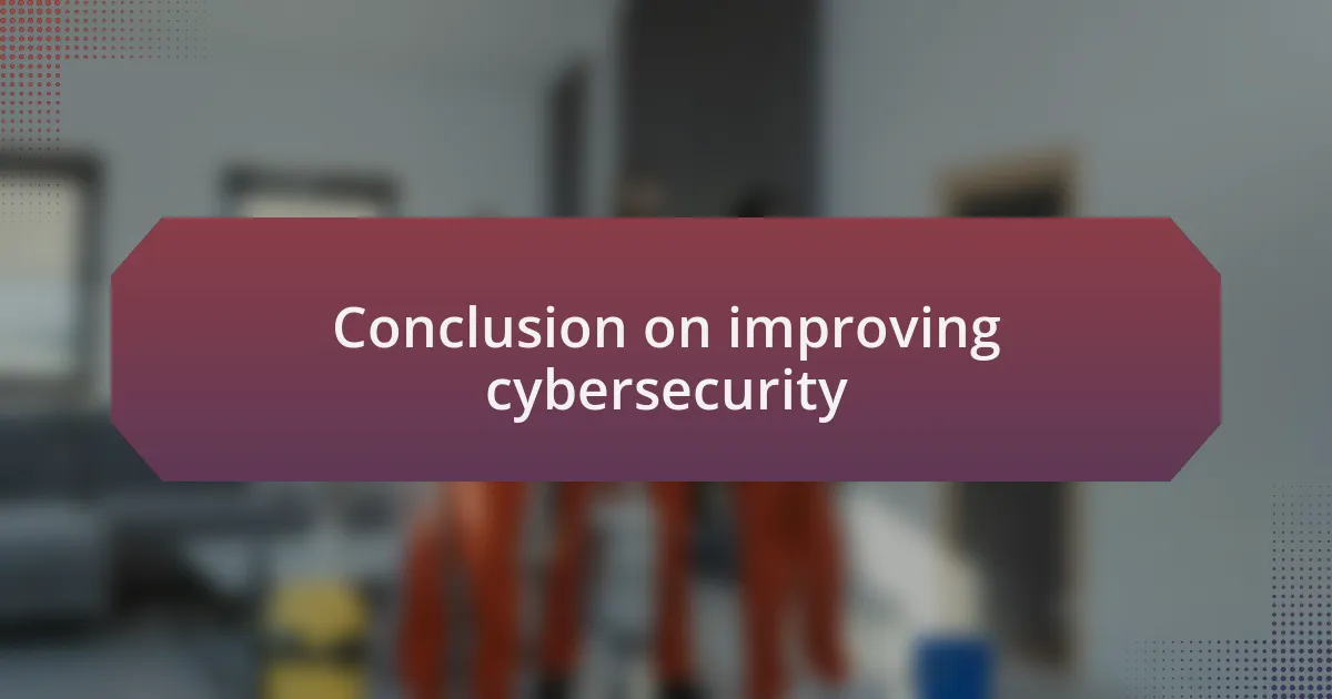Conclusion on improving cybersecurity