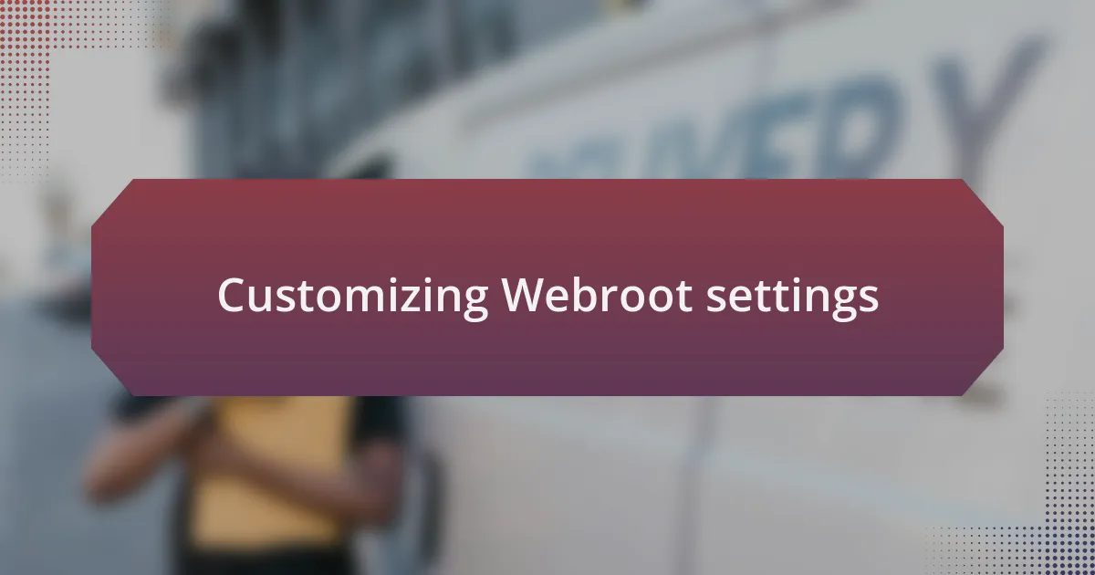 Customizing Webroot settings