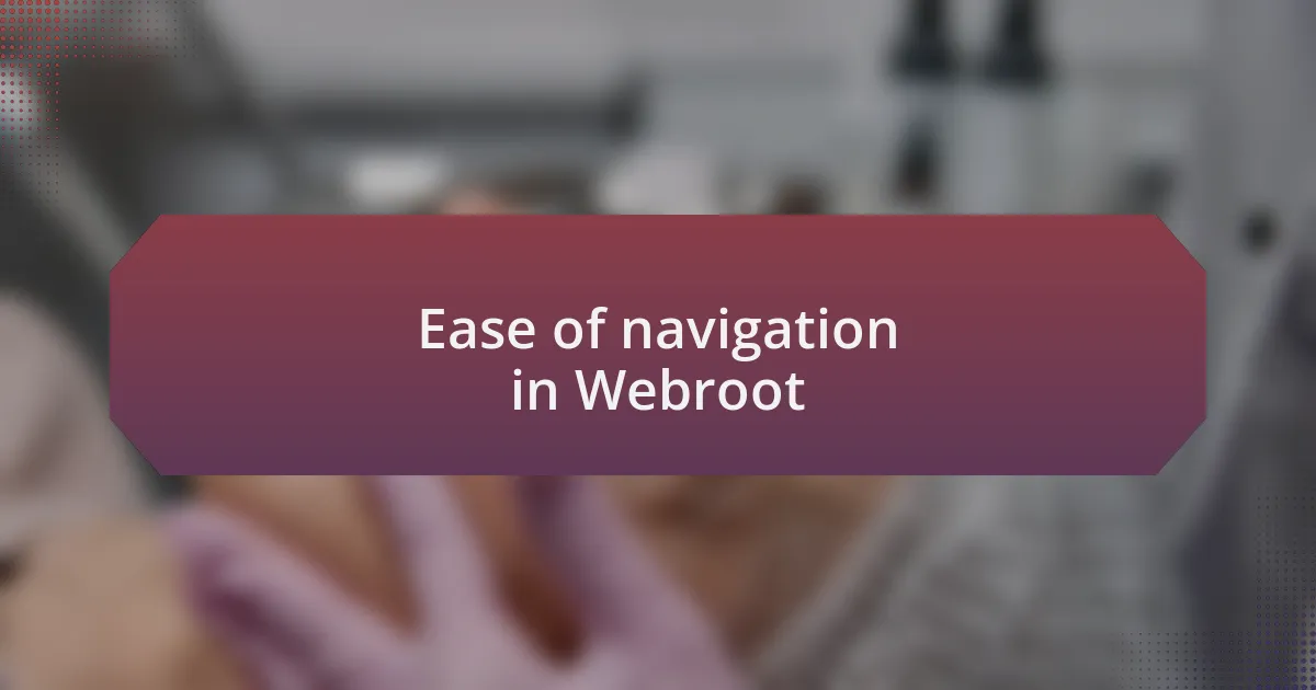 Ease of navigation in Webroot