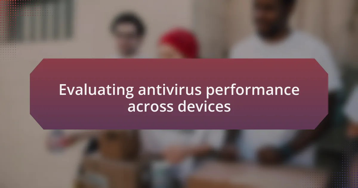 Evaluating antivirus performance across devices