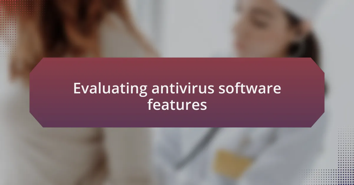 Evaluating antivirus software features