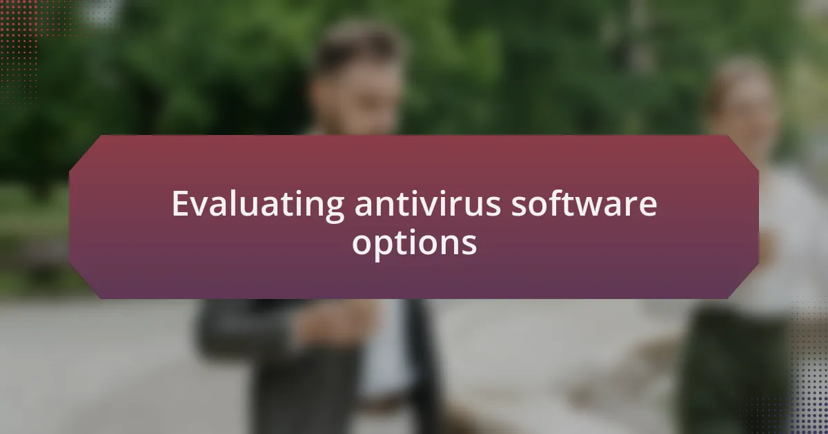 Evaluating antivirus software options