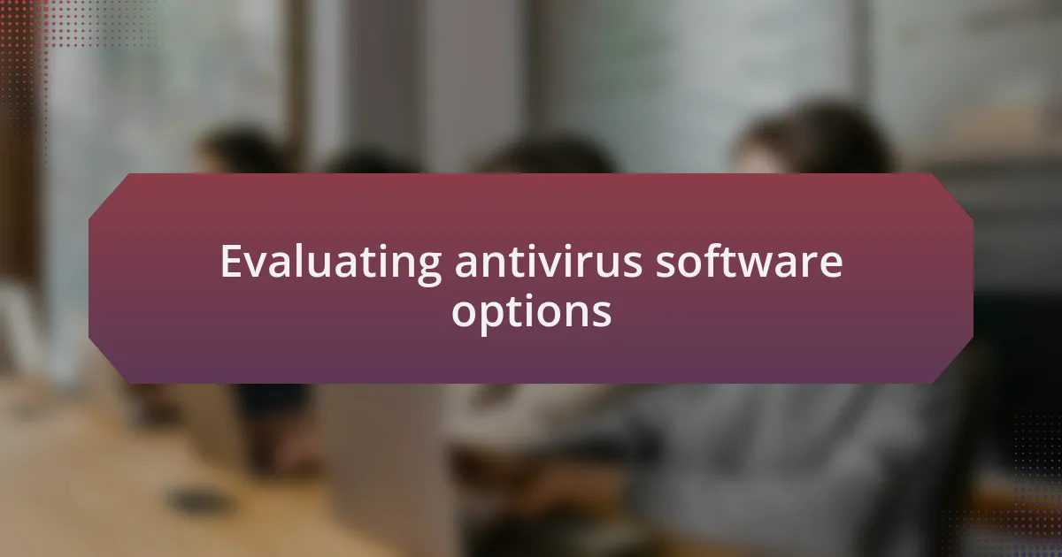 Evaluating antivirus software options
