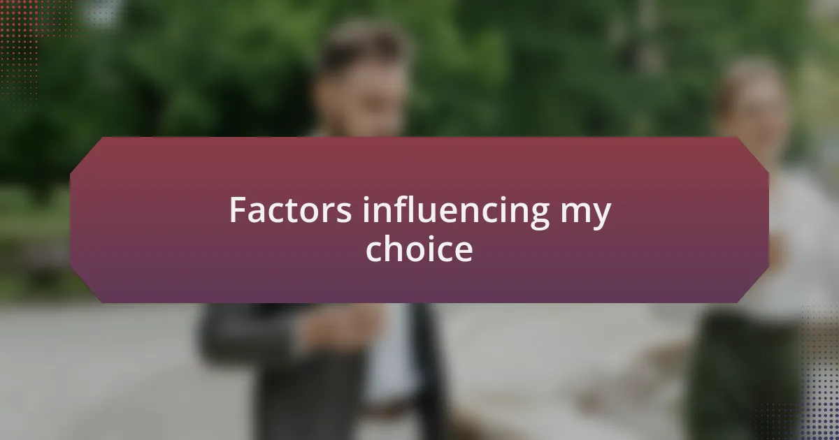 Factors influencing my choice
