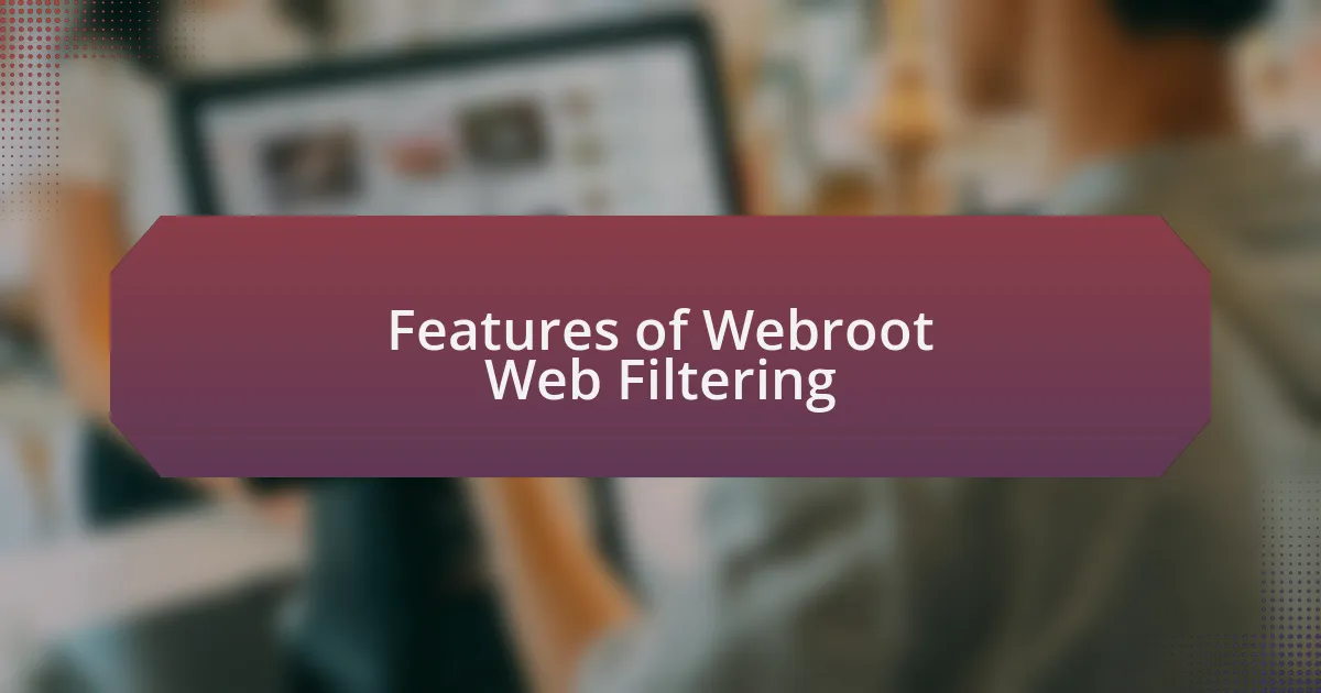 Features of Webroot Web Filtering