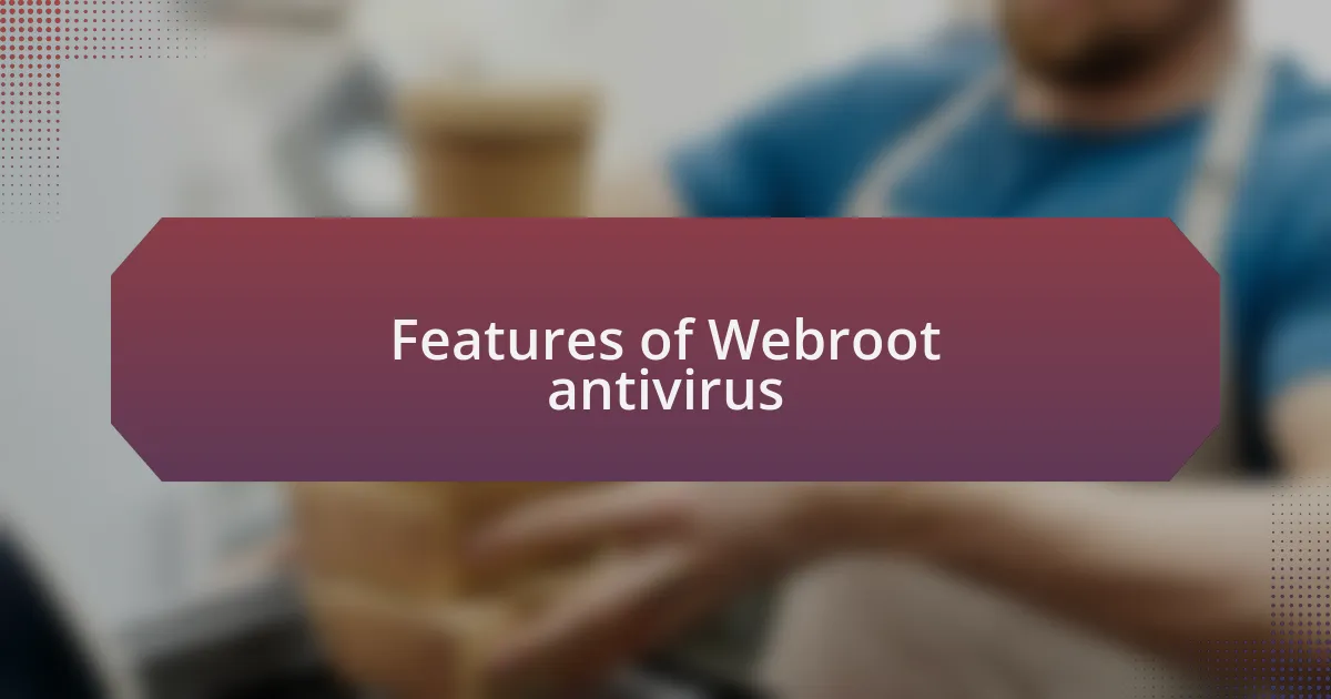 Features of Webroot antivirus