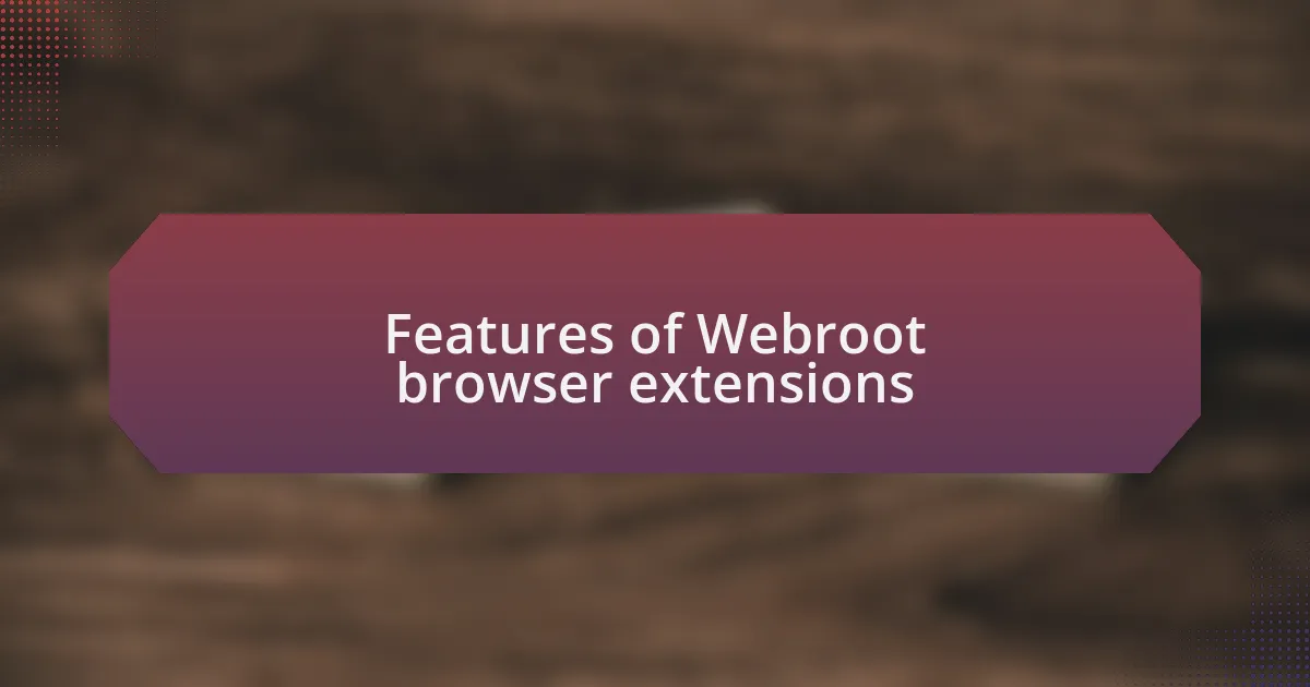 Features of Webroot browser extensions
