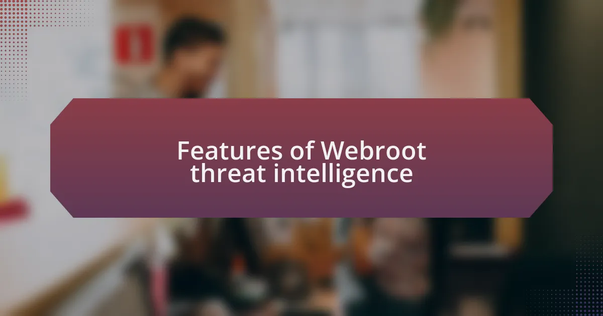 Features of Webroot threat intelligence