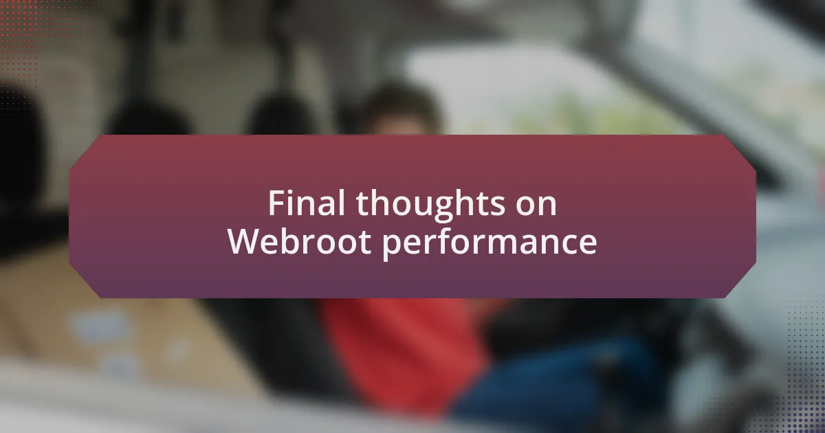 Final thoughts on Webroot performance