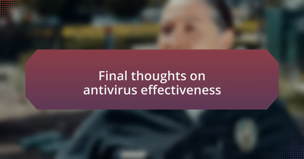 Final thoughts on antivirus effectiveness