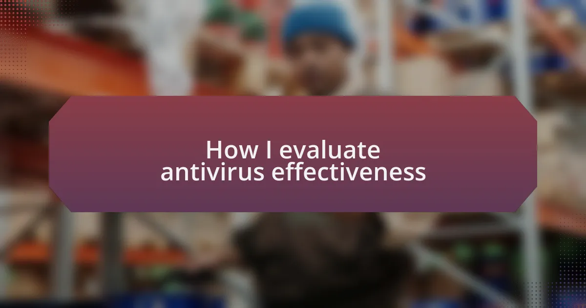 How I evaluate antivirus effectiveness