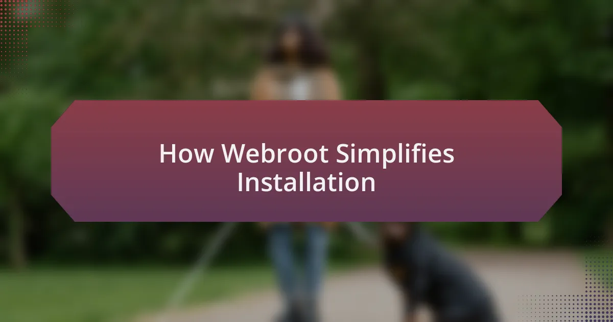 How Webroot Simplifies Installation