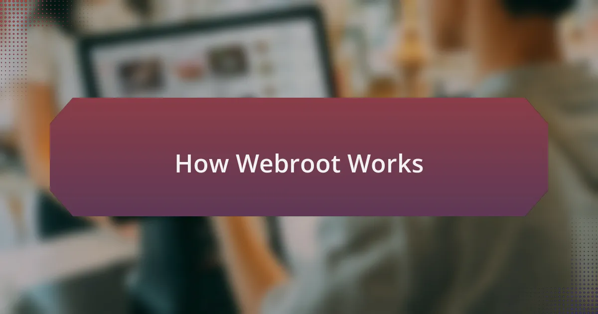 How Webroot Works