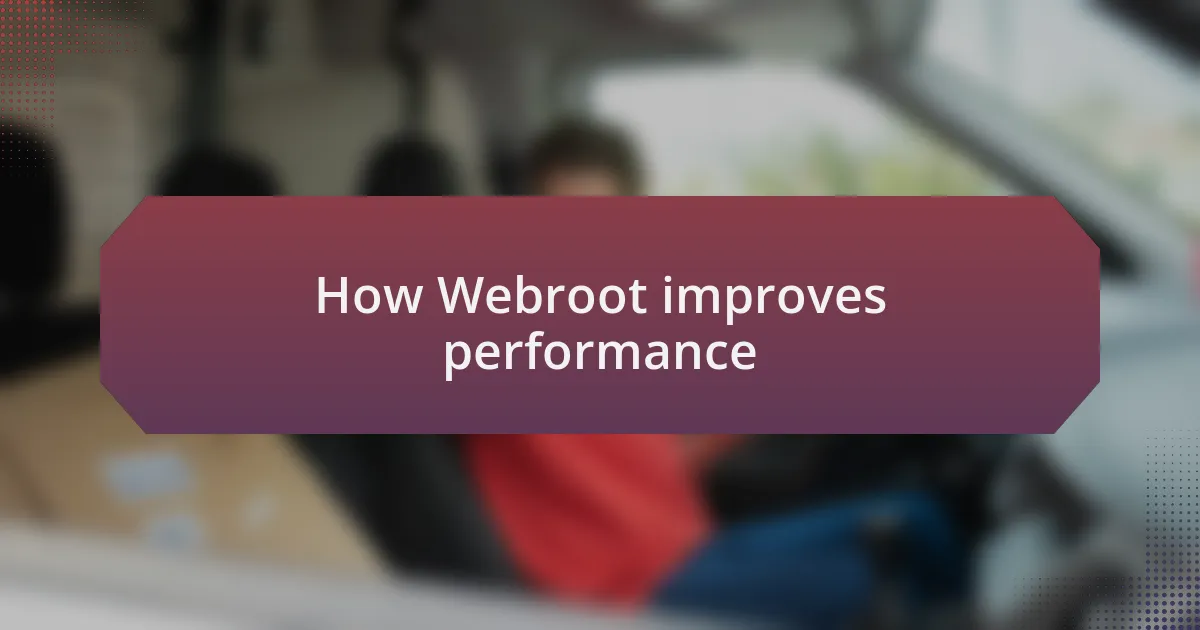 How Webroot improves performance