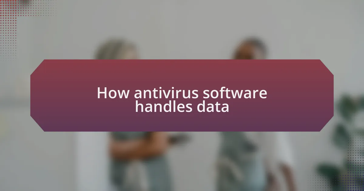 How antivirus software handles data