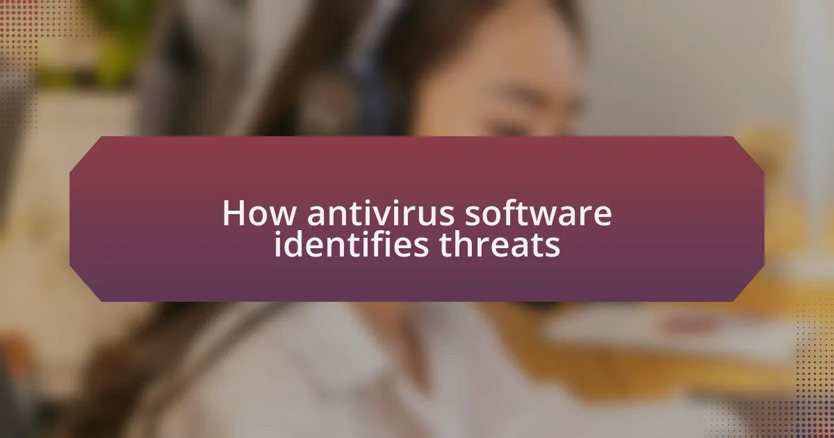 How antivirus software identifies threats