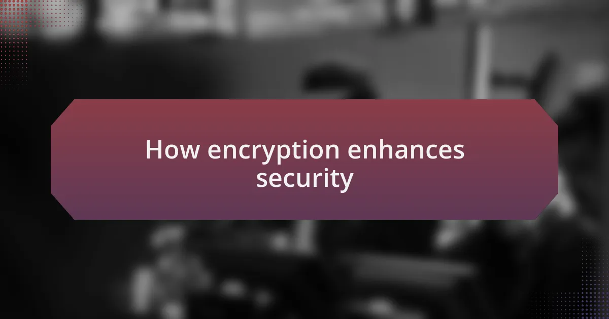 How encryption enhances security