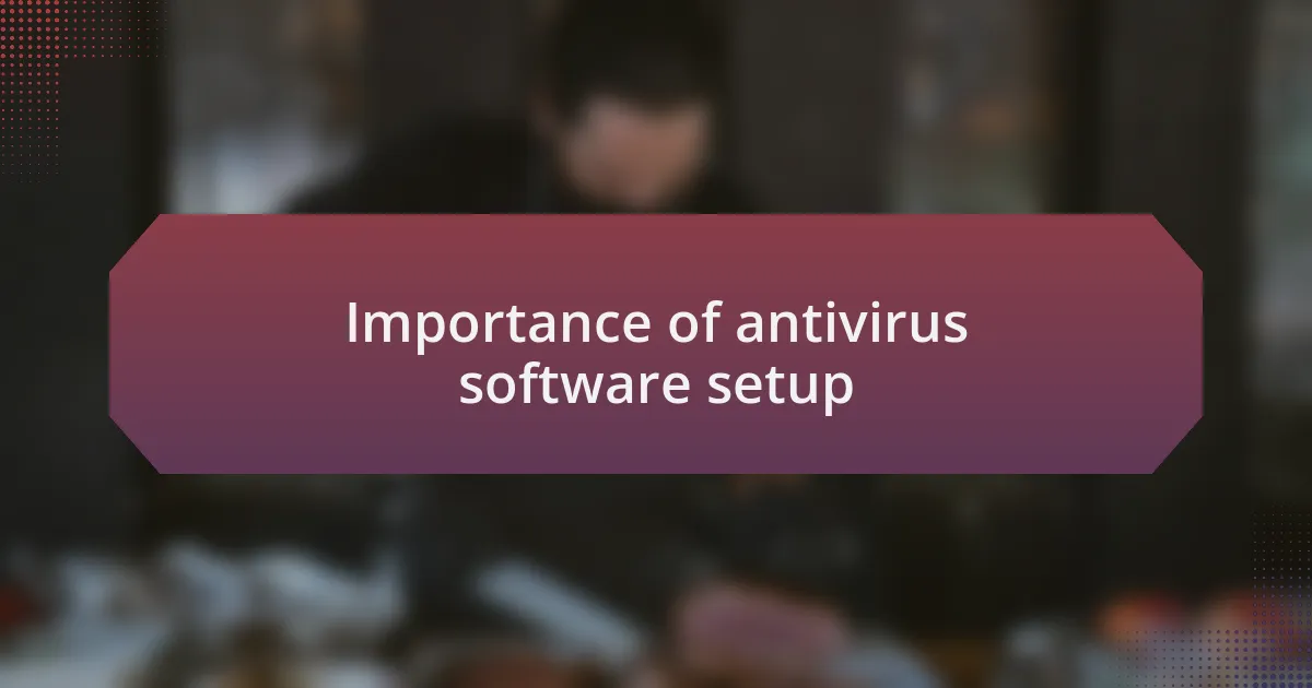 Importance of antivirus software setup