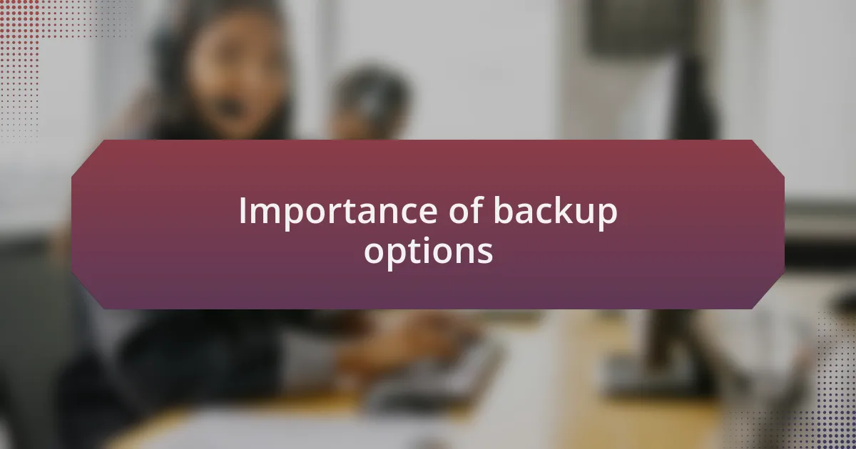 Importance of backup options