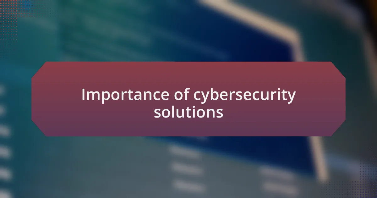Importance of cybersecurity solutions