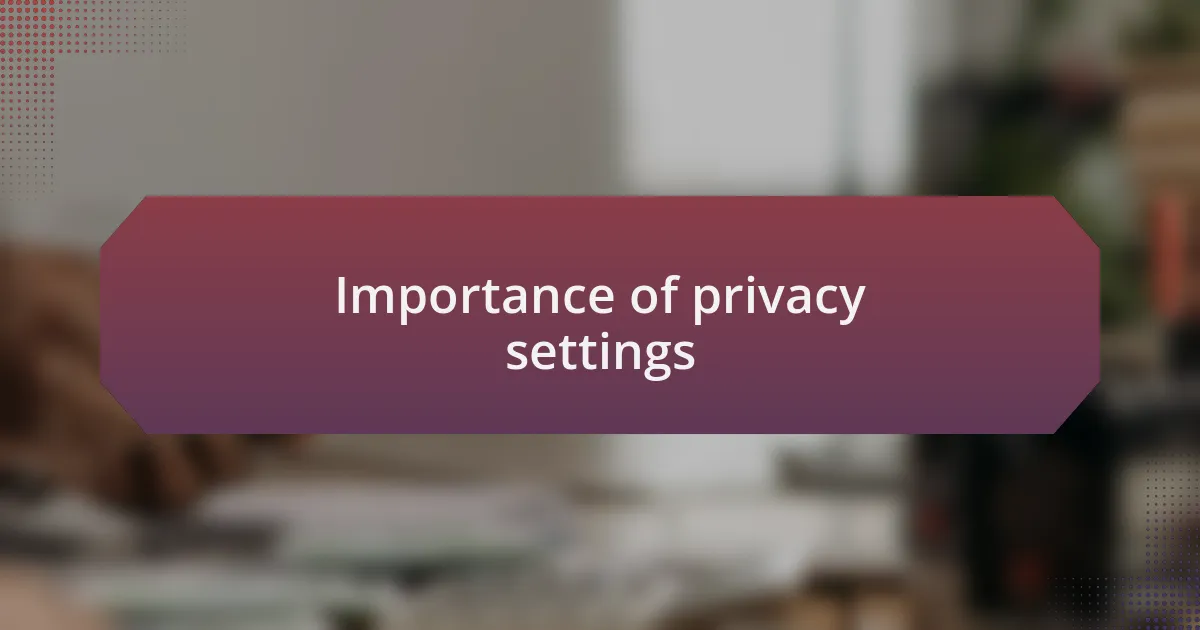 Importance of privacy settings