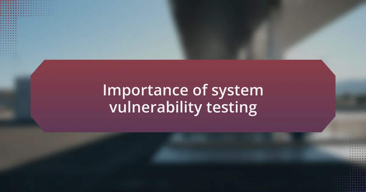 Importance of system vulnerability testing