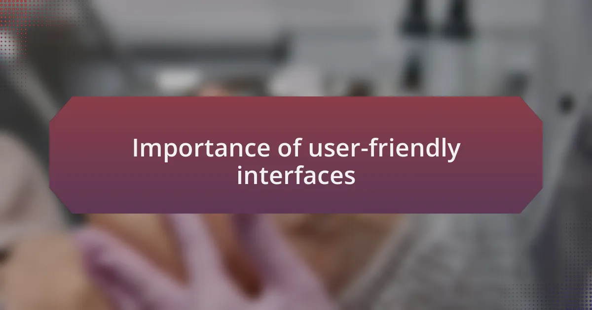 Importance of user-friendly interfaces