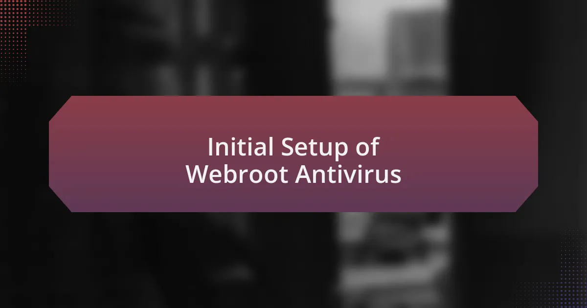 Initial Setup of Webroot Antivirus