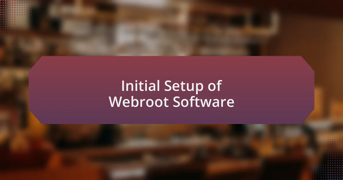 Initial Setup of Webroot Software