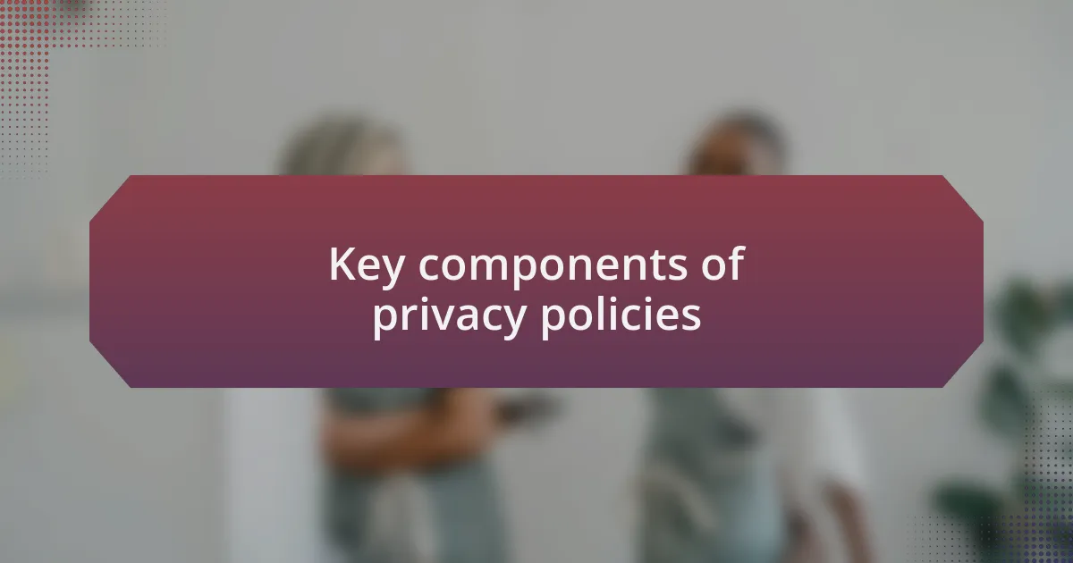 Key components of privacy policies