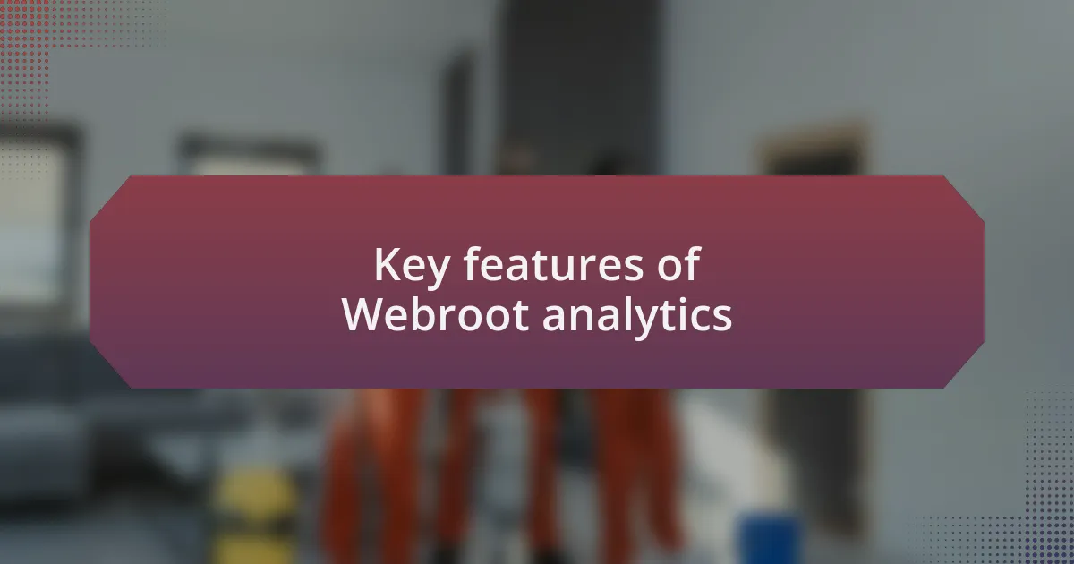 Key features of Webroot analytics