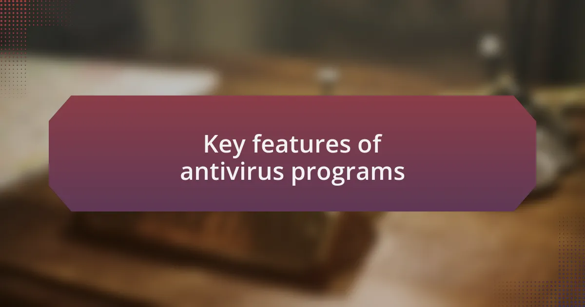 Key features of antivirus programs
