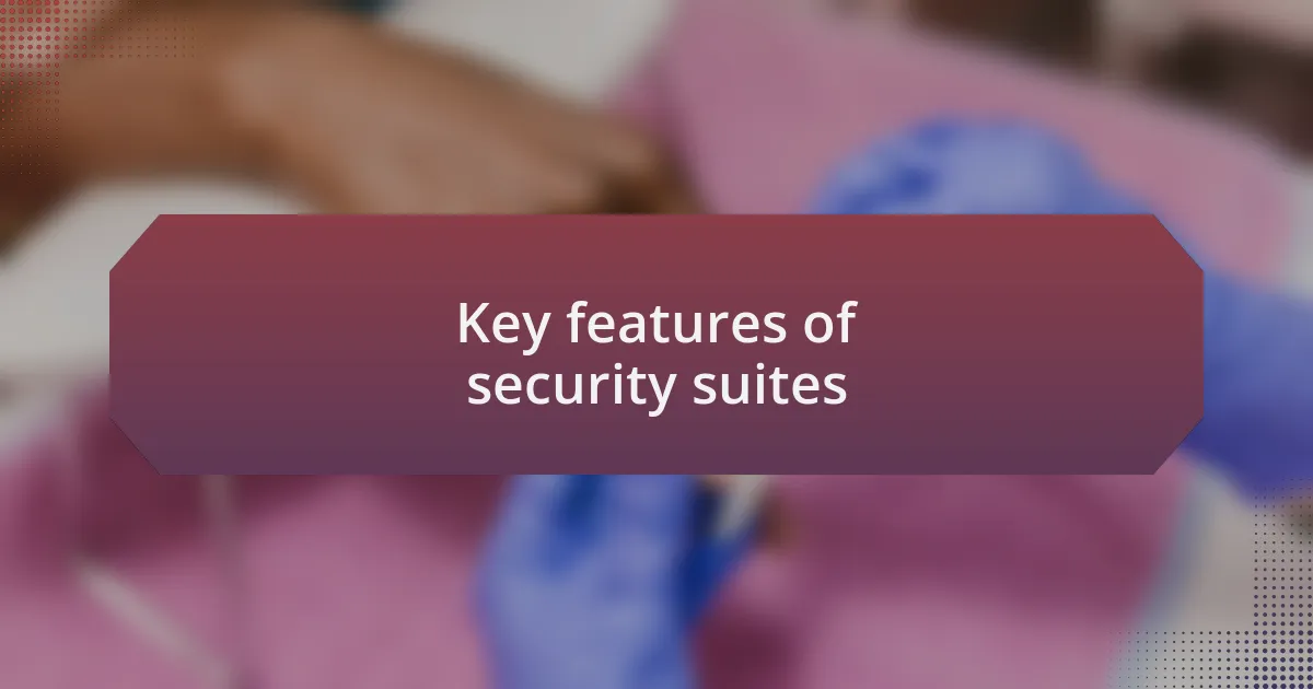 Key features of security suites